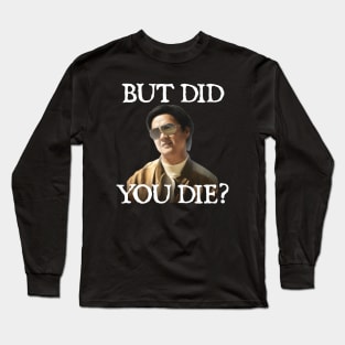 Ken Jeong But Did You Die Funny Quotes Long Sleeve T-Shirt